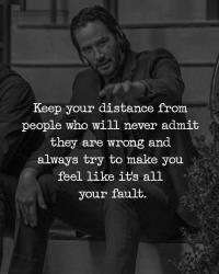 Keep distance from people will never admit they are wrong