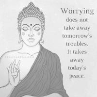 Worrying doesn't take away tomorrow's troubles