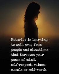Maturity is learn to walk away