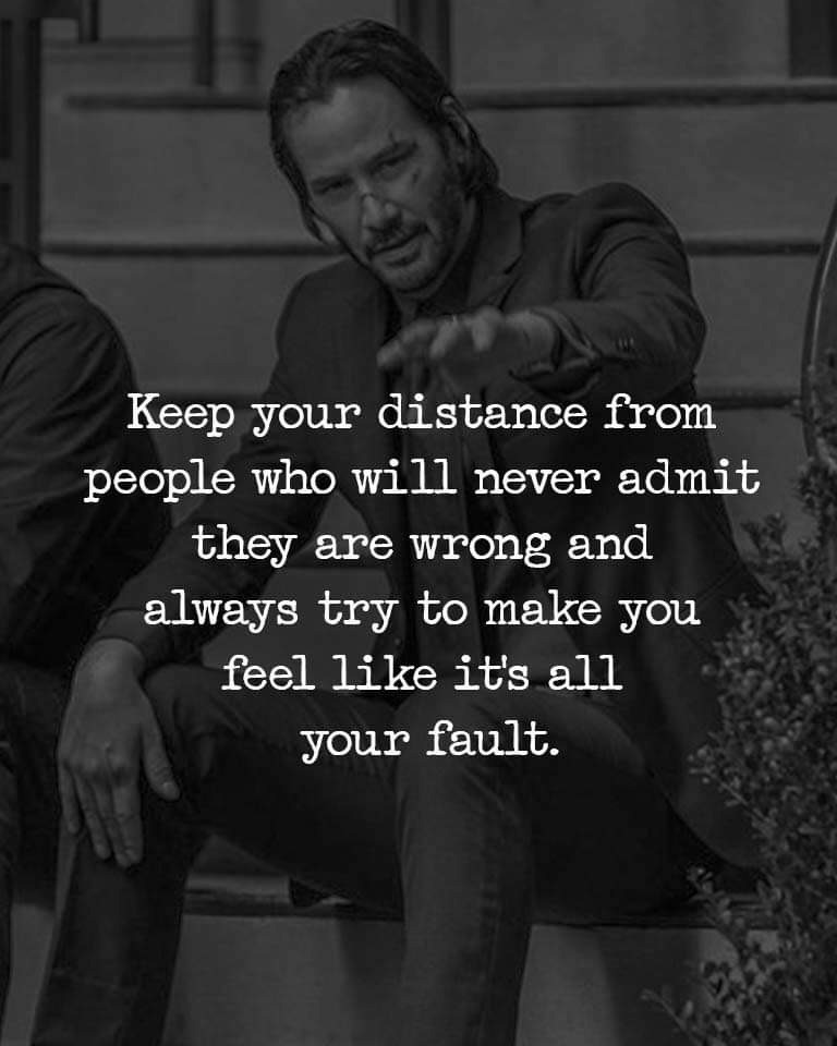 Keep distance from people will never admit they are wrong