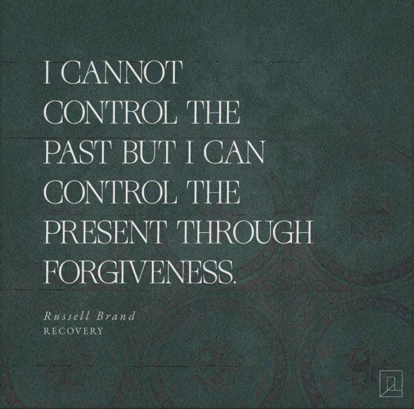 I cannot control the past but I can control the present through forgiveness