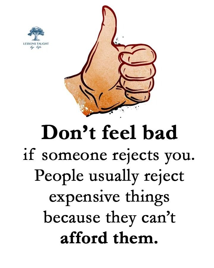 Don't feel bad if someone reject you