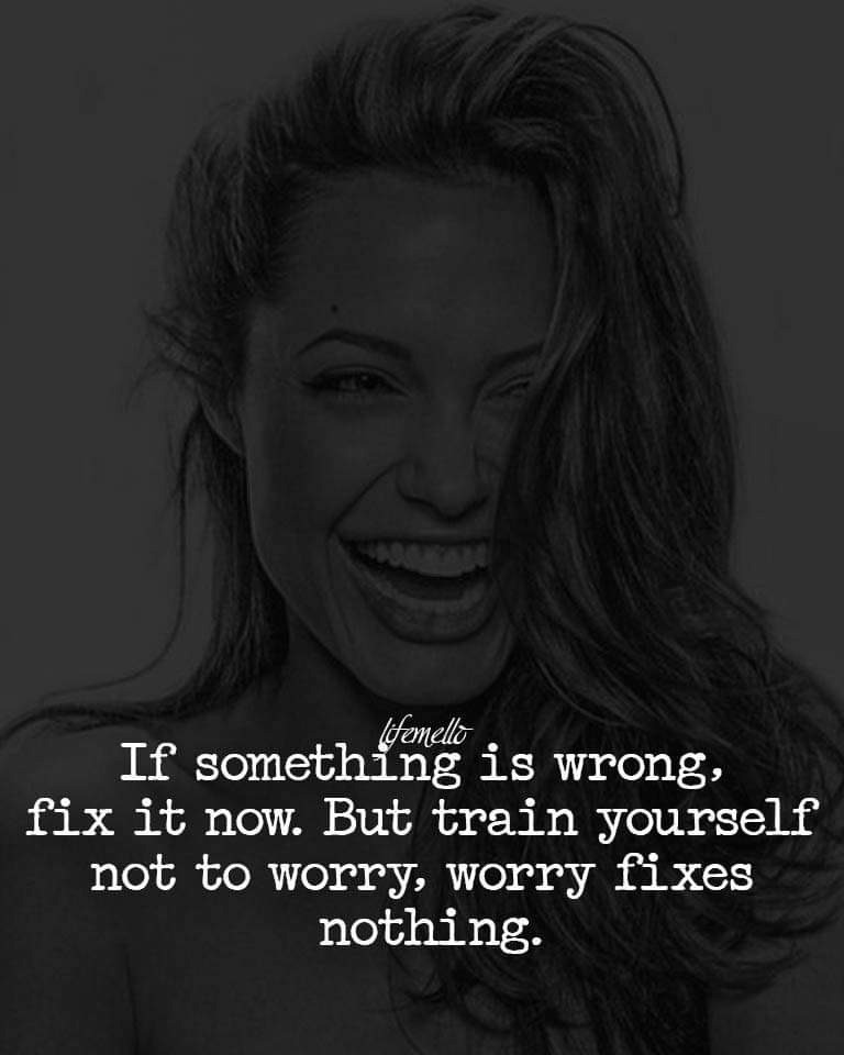 Worries fix nothing